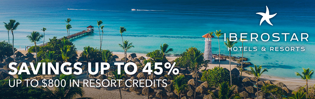 Iberostar Hotels & Resorts. SAVINGS UP TO 45%. Up to $800 in resort credits.