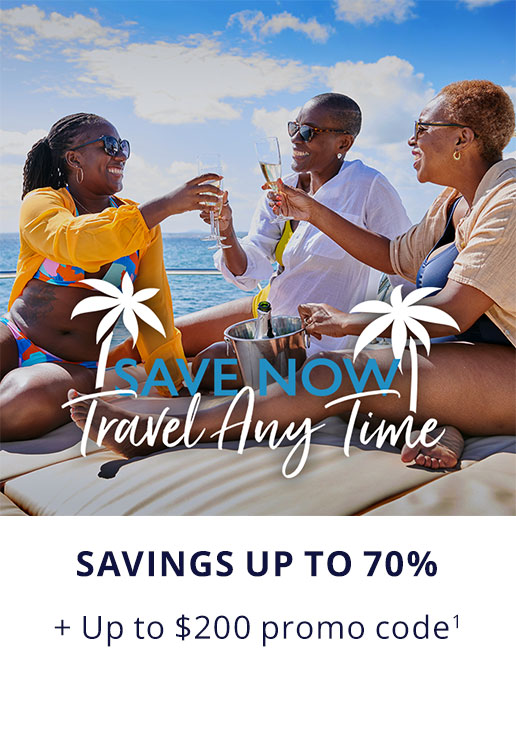 Save Now Travel Any Time. SAVINGS UP TP 70% + Up to $200 promo code(1).